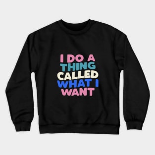 I Do a Thing Called What I Want typography in Blueberry Blue, Almond White, Flamingo Pink and Black Crewneck Sweatshirt